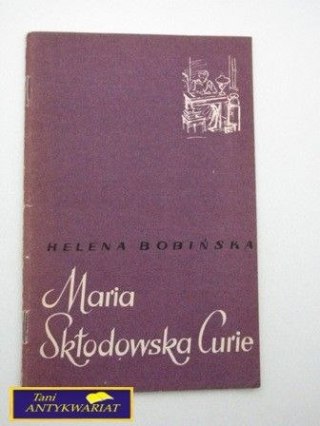 MARIA SKŁODOWSKA CURIE Helena Bobińska