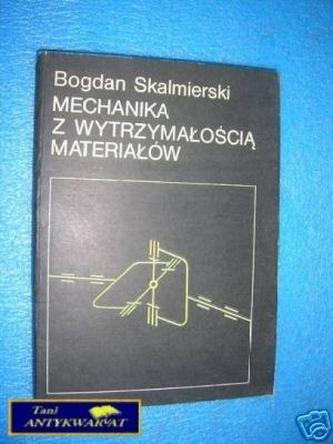 MECHANIKA Z WYTRZYMAŁOŚCIĄ MATERIAŁÓW - B.Ska
