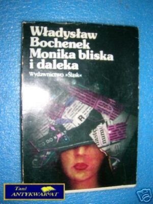MONIKA BLISKA I DALEKA - W.Bochenek