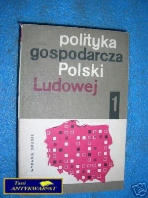 POLITYKA GOSPODARCZA POLSKI LUDOWEJ TOM I