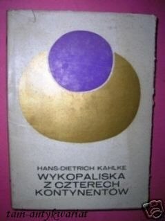 WYKOPALISKA Z CZTERECH KONTYNENTÓW - H.D.Kahlke