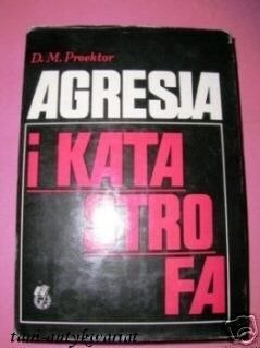 AGRESJA I KATASTROFA - D.M.Proektor