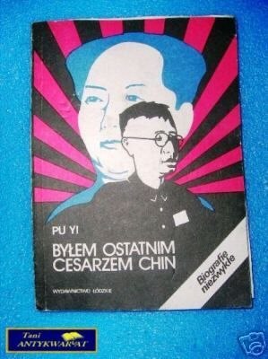 BYŁEM OSTATNIM CESARZEM CHIN - Pu Yi