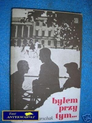 BYŁEM PRZY TYM... - L.Marschak