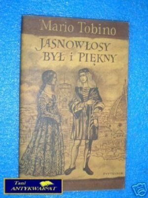 JASNOWŁOSY BYŁ I PIĘKNY - M.Tobino