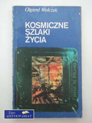 KOSMICZNE SZLAKI ŻYCIA - Olgierd Wołczek