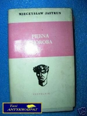 PIĘKNA CHOROBA - M. Jastrun