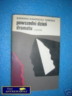 POWSZEDNI DZIEŃ DRAMATU - B.Nawrocka-Dońska