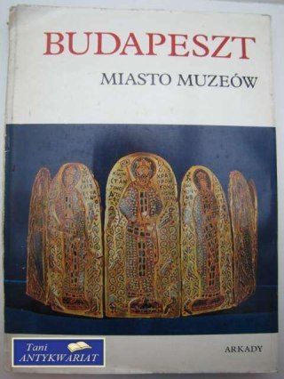 BUDAPESZT MIASTO MUZEÓW - Praca zbiorowa