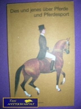 DIES UND JENES UBER PFERDE UND PFERDESPORT
