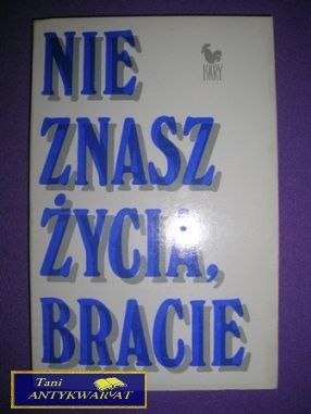 NIE ZNASZ ŻYCIA, BRACIE