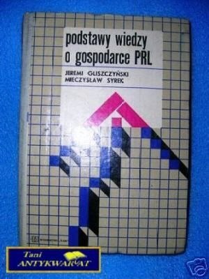 PODSTAWY WIEDZY O GOSPODARCE PRL - J.Gliszczyński