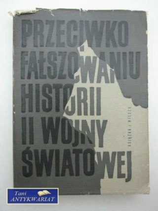 PRZECIWKO FAŁSZOWANIU HISTORII II WOJNY ŚWIATOWE