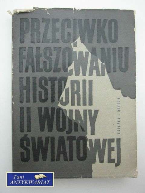 PRZECIWKO FAŁSZOWANIU HISTORII II WOJNY ŚWIATOWE