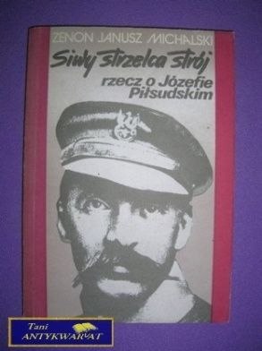 SIWY STRZELCA STRÓJ RZECZ O JÓZEFIE PIŁSUDSKIM