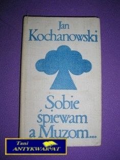 SOBIE ŚPIEWAM A MUZOM..- J. Kochanowski