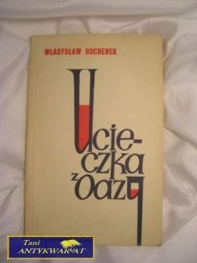 UCIECZKA Z OAZY - Władysław Bochenek