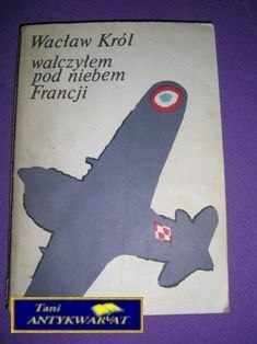 WALCZYŁEM POD NIEBEM FRANCJI - W. Król