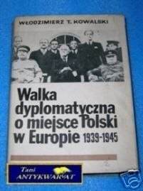 WALKA DYPLOMATYCZNA O MIEJSCE POLSKI W EUROPIE...