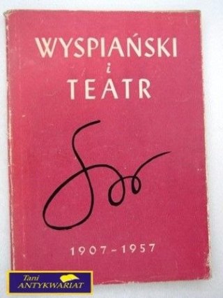 WYSPIAŃSKI I TEATR - 1907-1957