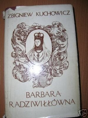 BARBARA RADZIWIŁŁÓWNA - Z.Kuchowicz
