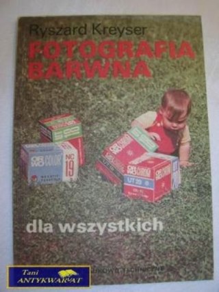FOTOGRAFIA BARWNA DLA WSZYSTKICH- RYSZARD KREYSER