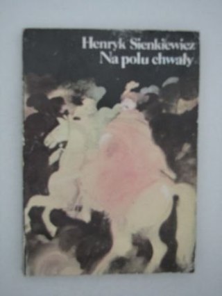 NA POLU CHWAŁY Henryk Sienkiewicz