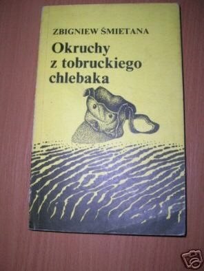 OKRUCHY Z TOBRUCKIEGO CHLEBAKA - Z.Śmietana