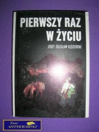 PIERWSZY RAZ W ŻYCIU - J. Z. Kędzierski