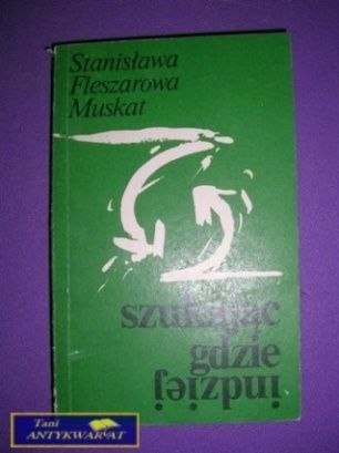 SZUKAJĄC GDZIE INDZIEJ - S. Fleszarowa Muskat