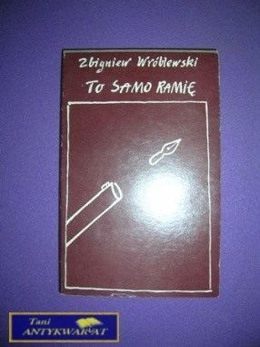 TO SAMO RAMIĘ - Zbigniew Wróblewski TO SAMO RAMIĘ - Zbigniew Wróblewski