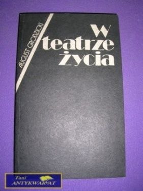 W TEATRZE ŻYCIA - August Grodzicki