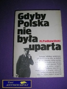 GDYBY POLSKA NIE BYŁA UPARTA-M.Podkowiński