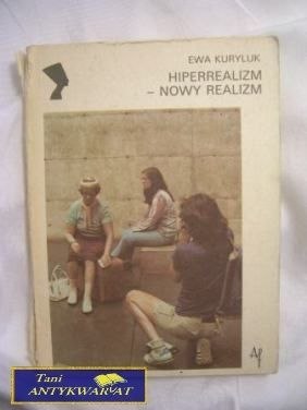 HIPERREALIZM - NOWY REALIZM - Ewa Kuryluk