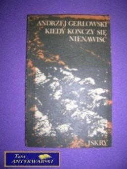 KIEDY KOŃCZY SIĘ NIENAWIŚĆ - A.Gerłowski
