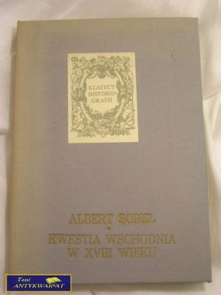 KWESTIA WSCHODNIA W XVIII WIEKU- ALBERT SOREL