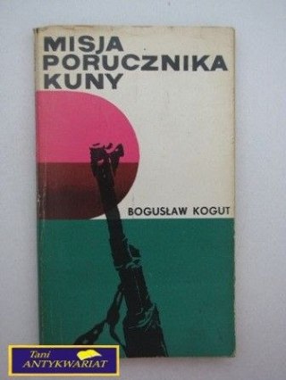 MISJA PORUCZNIKA KUNY B. Kogut