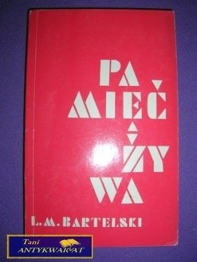 PAMIĘĆ ŻYWA - L. M. Bartelski