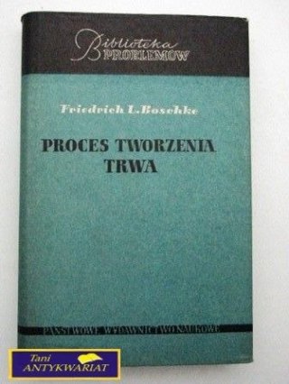 PROCES TWORZENIA TRWA Friedrich L. Boschke
