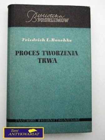 PROCES TWORZENIA TRWA Friedrich L. Boschke