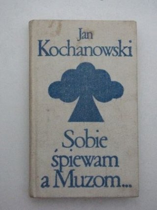 SOBIE ŚPIEWAM A MUZOM... Jan Kochanowski