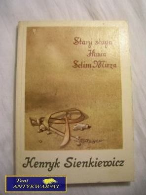 STARY SŁUGA, HANIA, SELIM MIRŻA- H. SIENKIEWICZ
