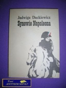 SYNOWIE NAPOLEONA CZĘŚĆ II - Jadwiga Dackiewicz