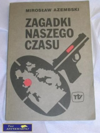 ZAGADKI NASZEGO CZASU- MIROSŁAW AZEMBSKI