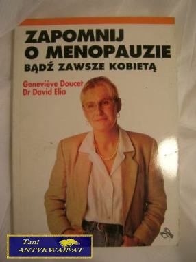 ZAPOMNIJ O MANOPAUZIE BĄDŹ ZAWSZE KOBIETĄ