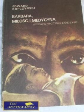 BARBARA I MIŁOŚĆ I MEDYCYNA - E. Kopczyński