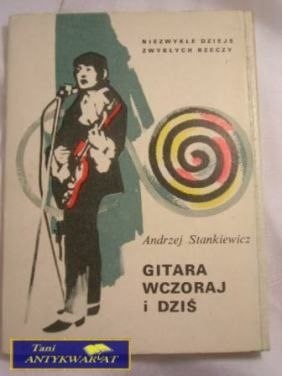 GITARA WCZORAJ I DZIŚ- ANDRZEJ STANKIEWICZ