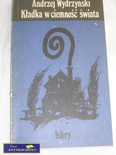 KŁADKA W CIEMNOŚĆ ŚWIATA- ANDRZEJ WYDRZYŃSK