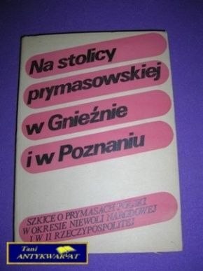 NA STOLICY PRYMASOWSKIEJ W GNIEŹNIE I W POZNANIU