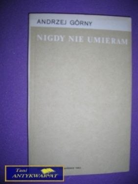 NIGDY NIE UMIERAM A. Górny